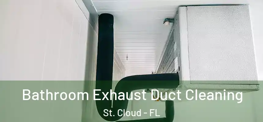 Bathroom Exhaust Duct Cleaning St. Cloud - FL