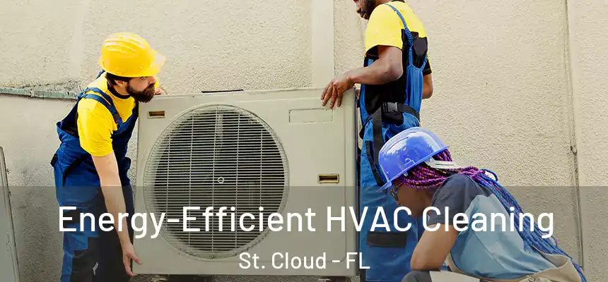 Energy-Efficient HVAC Cleaning St. Cloud - FL