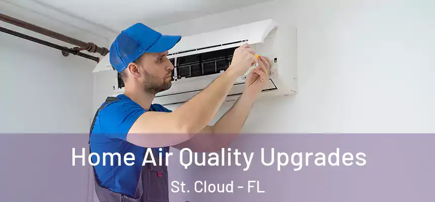  Home Air Quality Upgrades St. Cloud - FL