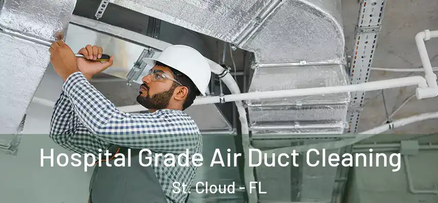Hospital Grade Air Duct Cleaning St. Cloud - FL