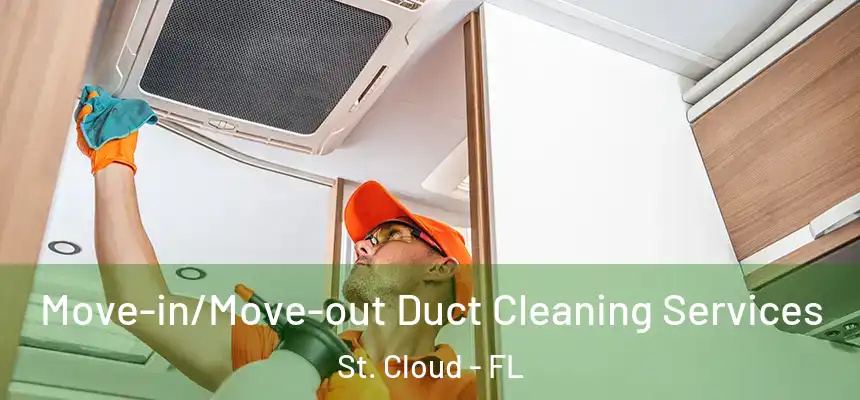 Move-in/Move-out Duct Cleaning Services St. Cloud - FL