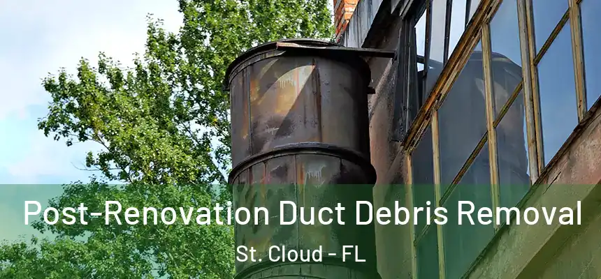 Post-Renovation Duct Debris Removal St. Cloud - FL