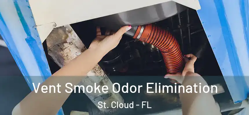 Vent Smoke Odor Elimination St. Cloud - FL